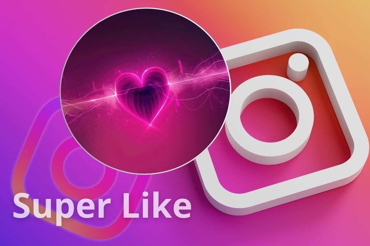 cosa è il super like su instagram